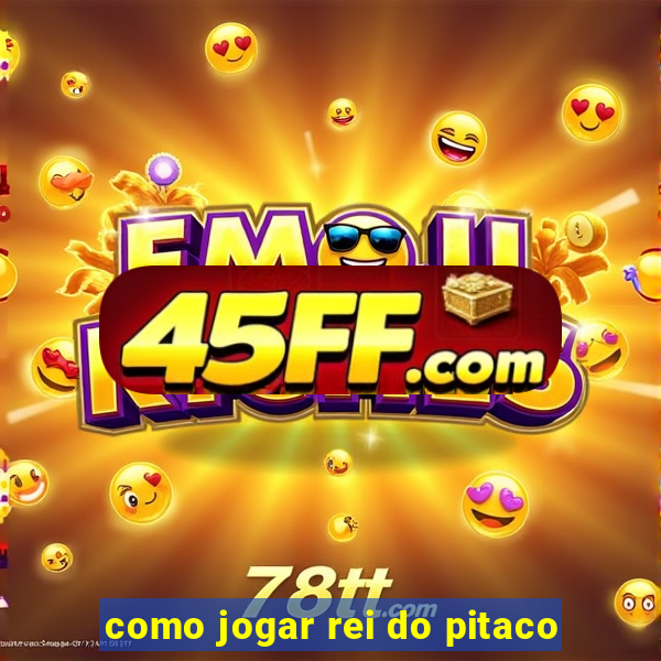como jogar rei do pitaco